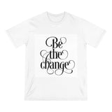Be The Change Inspirational Shirt - Organic Staple T-shirt