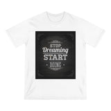 Stop Dreaming Start Doing Inspirational Shirt - Organic Staple T-shirt