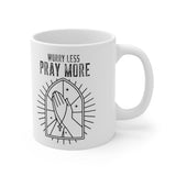 A Mug of Faith: Worry Less Pray More | Ceramic Mug 11oz