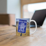 A Mug of Faith: Hold On for God Knows What He is Doing | Ceramic Mug 11oz