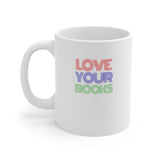 Bookish Mug: Love Your Books | Ceramic Mug 11oz