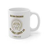 A Mug of Faith: We Love Because He First Loved Us | Ceramic Mug 11oz