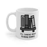 Bookish Mug: Still Thinking About Reading Books | Ceramic Mug 11oz