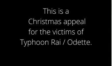 This is a Christmas appeal for the victims of Typhoon Rai (Odette)