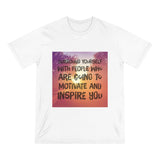 Surround Yourself with People who will Motivate and Inspire You Inspirational Shirt - Organic Staple T-shirt