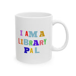 Bookish Mug: I am a Library Pal | Ceramic Mug 11oz