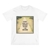 I'm Not Here to be Average Inspirational Shirt - Organic Staple T-shirt