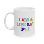 Bookish Mug: I am a Library Pal | Ceramic Mug 11oz