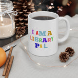 Bookish Mug: I am a Library Pal | Ceramic Mug 11oz