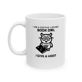 Bookish Mug: I am a Book Owl, I give a Hoot | Ceramic Mug 11oz