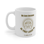 A Mug of Faith: We Love Because He First Loved Us | Ceramic Mug 11oz