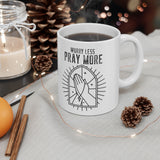 A Mug of Faith: Worry Less Pray More | Ceramic Mug 11oz