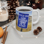 A Mug of Faith: Hold On for God Knows What He is Doing | Ceramic Mug 11oz