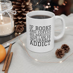Bookish Mug: If books and coffee are narcotics, then I am an incurable addict. | Ceramic Mug 11oz