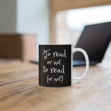 Bookish Mug: To Read or Not to Read (or Not!) | Ceramic Mug 11oz