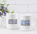 Couple's Mugs: I Make The Decisions Around Here, I Make Her Think So (Funny Theme) | 2 x Ceramic Mug 11oz per Set