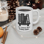 Bookish Mug: Still Thinking About Reading Books | Ceramic Mug 11oz