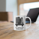 Bookish Mug: Still Thinking About Reading Books | Ceramic Mug 11oz